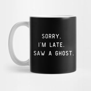 Sorry, I'm Late. I saw a ghost. Halloween, funny pun Mug